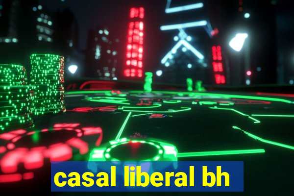 casal liberal bh
